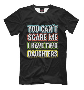 Мужская Футболка You can't scare me I have 2 daughters