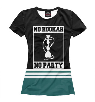 Женская Футболка No Hookah No Party