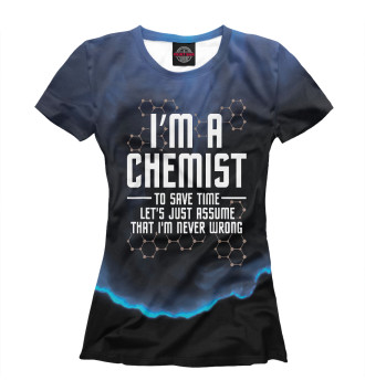 Женская Футболка Im A Chemist Chemistry