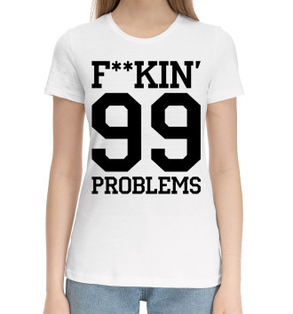 Женская Хлопковая футболка F**KIN' 99 PROBLEMS
