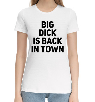 Женская Хлопковая футболка Big Dick is Back in Town