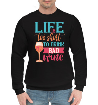 Мужской Хлопковый свитшот Life is too shost to drink bad wine