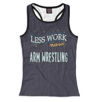 Женская Майка борцовка Less Work more Arm Wrestling
